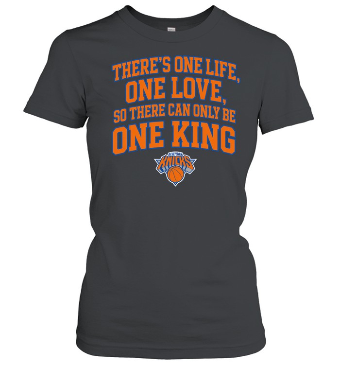 Pretty There Is One Life One Love So There Can Only Be One King New York Knicks Classic Women's T-shirt
