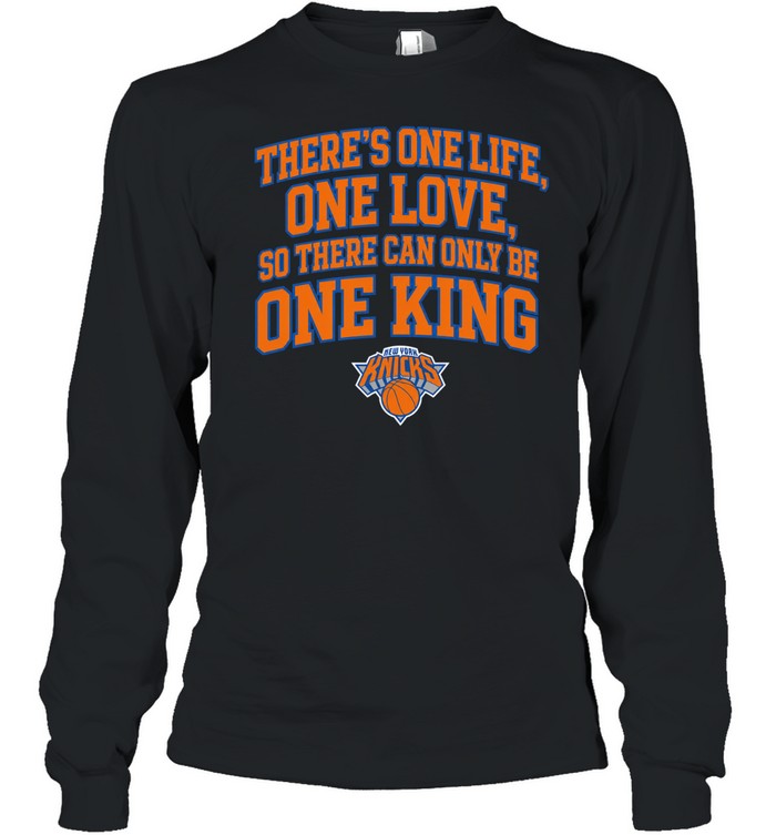 Pretty There Is One Life One Love So There Can Only Be One King New York Knicks Long Sleeved T-shirt