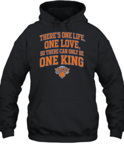 Pretty There Is One Life One Love So There Can Only Be One King New York Knicks Unisex Hoodie