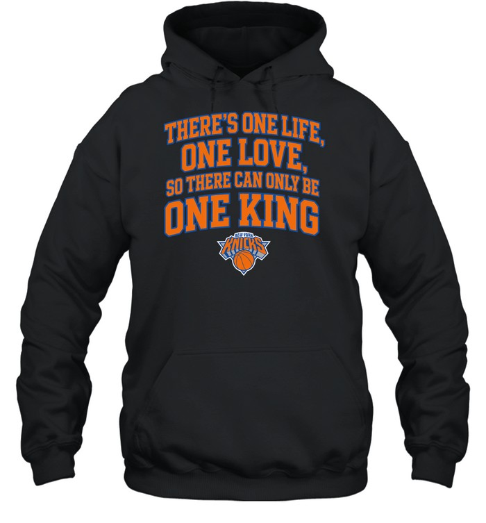 Pretty There Is One Life One Love So There Can Only Be One King New York Knicks Unisex Hoodie