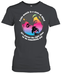 Pride Month is a state of mind it’s always the right time to do something gay  Classic Women's T-shirt