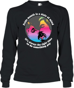Pride Month is a state of mind it’s always the right time to do something gay  Long Sleeved T-shirt