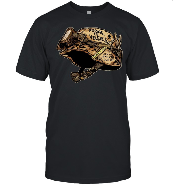 Prone to Violence get the fckin gun up Military Army Soldier Combat Classic Men's T-shirt