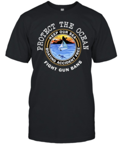 Protect The Ocean Keep Our Sea Boating Accident Free Fight Gun Bans Classic Men's T-shirt