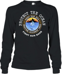 Protect The Ocean Keep Our Sea Boating Accident Free Fight Gun Bans Long Sleeved T-shirt