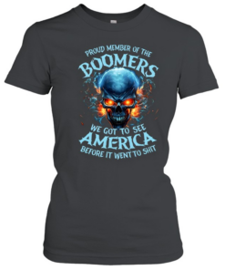 Proud Member Of The Boomers We Got To See America Before It Went To Shit  Classic Women's T-shirt