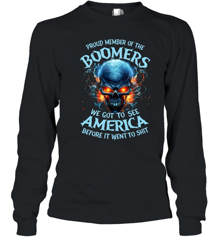 Proud Member Of The Boomers We Got To See America Before It Went To Shit Long Sleeved T-shirt