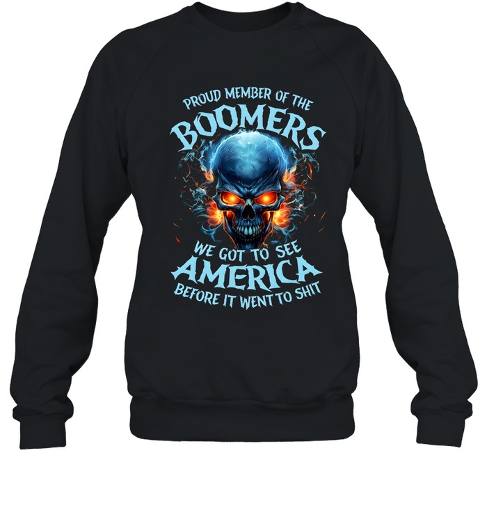 Proud Member Of The Boomers We Got To See America Before It Went To Shit Unisex Sweatshirt