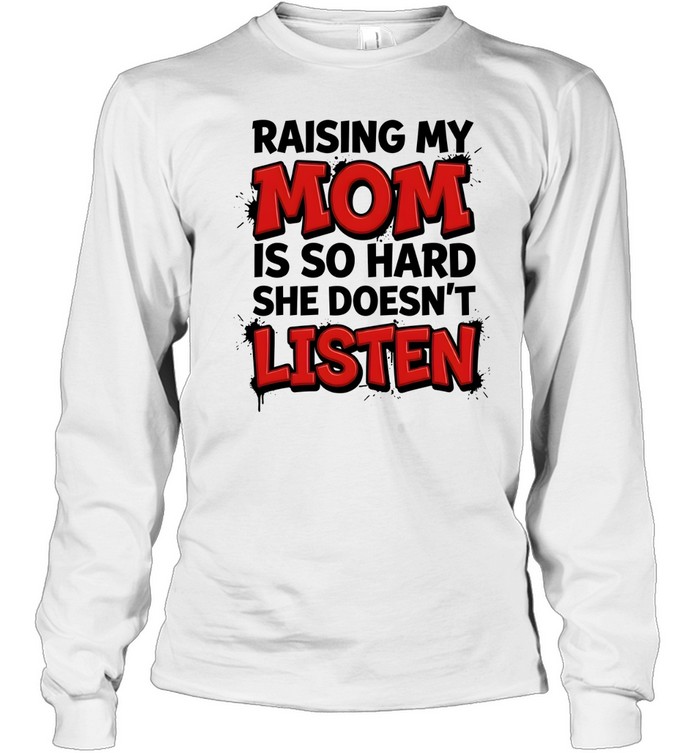 Raising My Mom Long Sleeved T-shirt