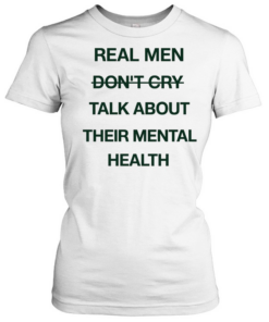 Real men do not cry talk about their mental health motivation quote  Classic Women's T-shirt