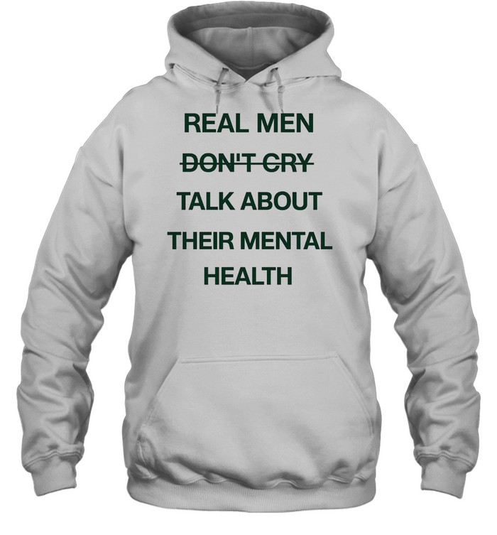 Real men do not cry talk about their mental health motivation quote Unisex Hoodie