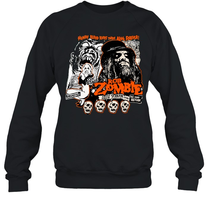 Rob Zombie Human Blood Keeps Them Alive Forever Unisex Sweatshirt