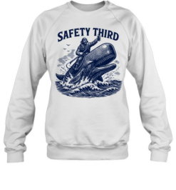 Safety Third Funny Sarcastic Nautical Whale Rider Joke  Unisex Sweatshirt