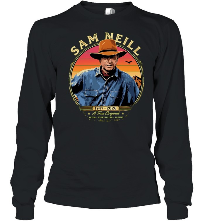 Sam Neill 1947 2026 a true actor storyteller legend tribute Long Sleeved T-shirt
