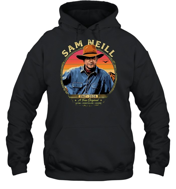 Sam Neill 1947 2026 a true actor storyteller legend tribute Unisex Hoodie