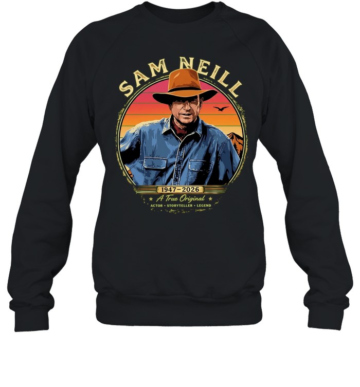 Sam Neill 1947 2026 a true actor storyteller legend tribute Unisex Sweatshirt