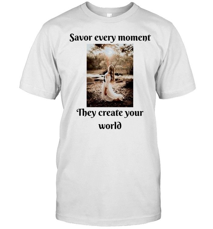 Savor Every Moment They Create Your World Classic Men's T-shirt