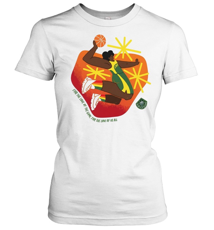 Seattle Storm Pride for the love of the game for the love of us all art Classic Women's T-shirt