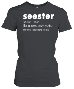 Seester Like A Sister Only Cooler  Classic Women's T-shirt