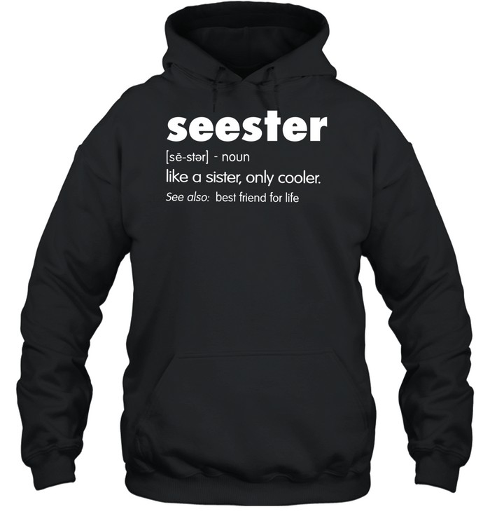 Seester Like A Sister Only Cooler Unisex Hoodie