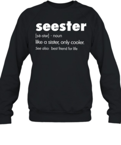 Seester Like A Sister Only Cooler Unisex Sweatshirt