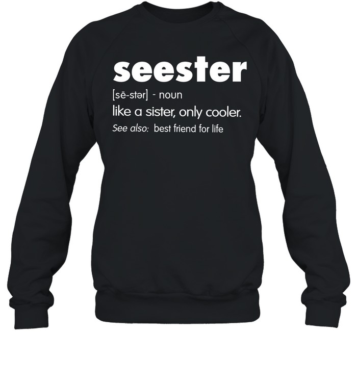 Seester Like A Sister Only Cooler Unisex Sweatshirt