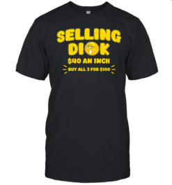 Selling Dick 40 Dollars An Inch Funny Sarcastic  Classic Men's T-shirt