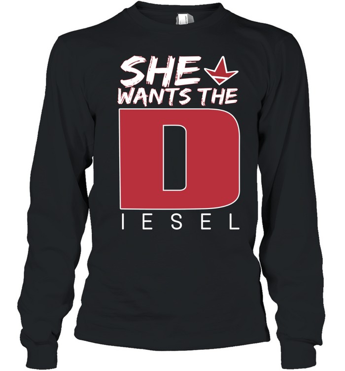 She Wants The Diesel Long Sleeved T-shirt