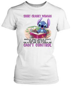 Short Cranky Woman Hated By Many Loved By Plenty Heart On Her Sleeve Fire In Her Soul And A Mouth She Can't Control  Classic Women's T-shirt