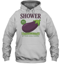 Shower 100% Hunky Handled Daily by Your Local Farmer  Unisex Hoodie