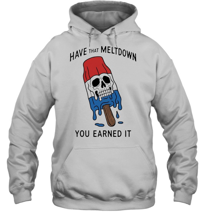 Skull popsicle have that meltdown you earned it Unisex Hoodie