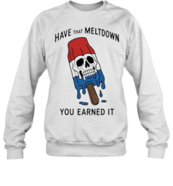 Skull popsicle have that meltdown you earned it Unisex Sweatshirt