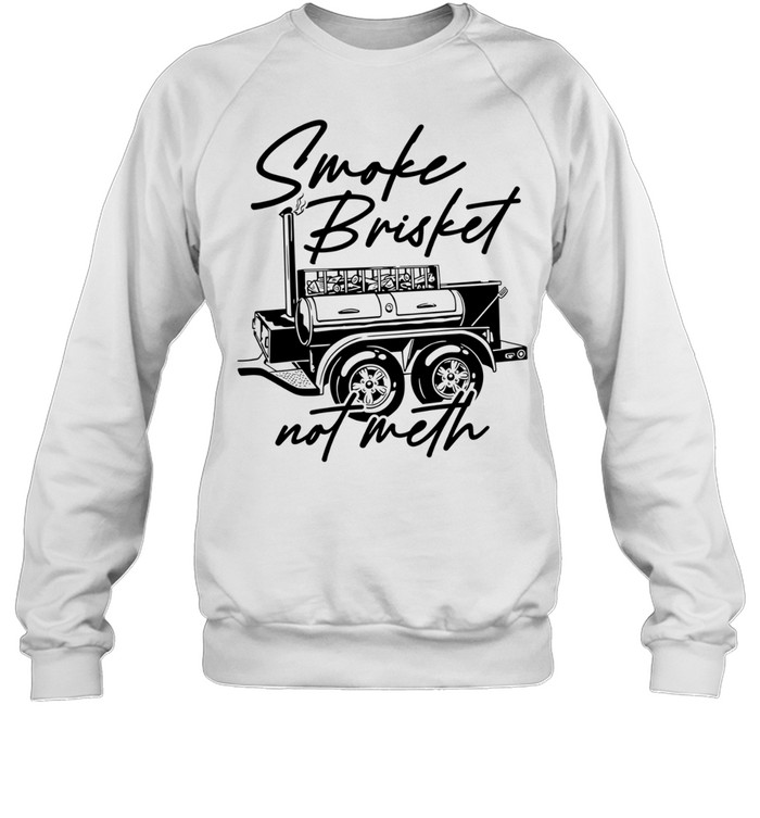 Smoke Brisket Not Meth barbecue bbq grilling Unisex Sweatshirt
