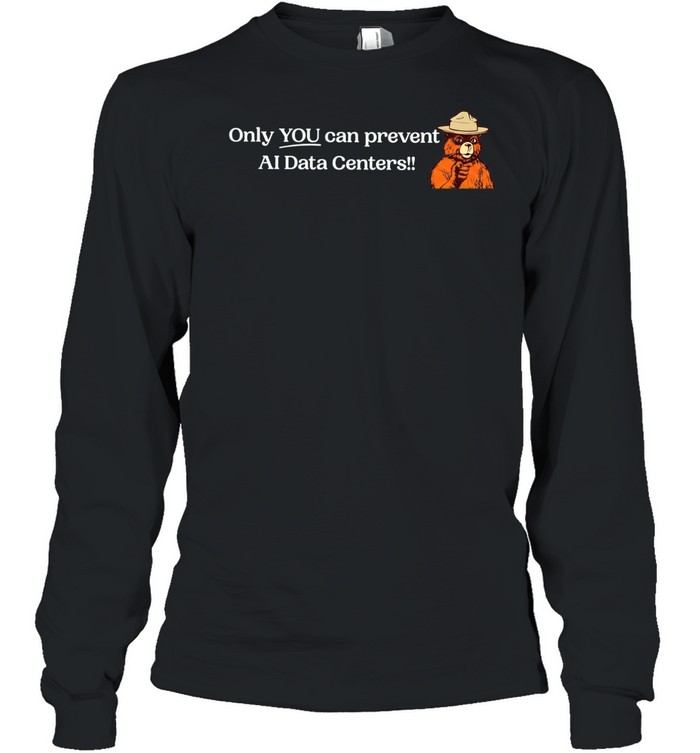 Smokey Bear Only YOU can prevent AI Data Centers Long Sleeved T-shirt