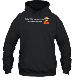 Smokey Bear Only YOU can prevent AI Data Centers Unisex Hoodie
