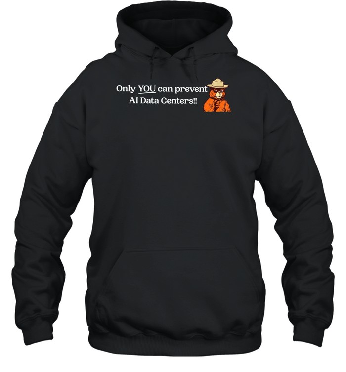 Smokey Bear Only YOU can prevent AI Data Centers Unisex Hoodie