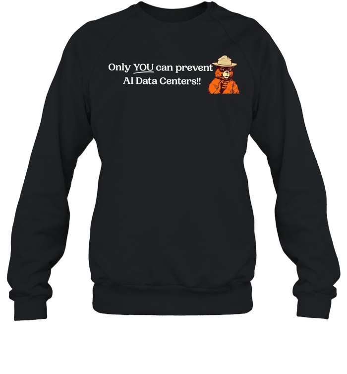 Smokey Bear Only YOU can prevent AI Data Centers Unisex Sweatshirt