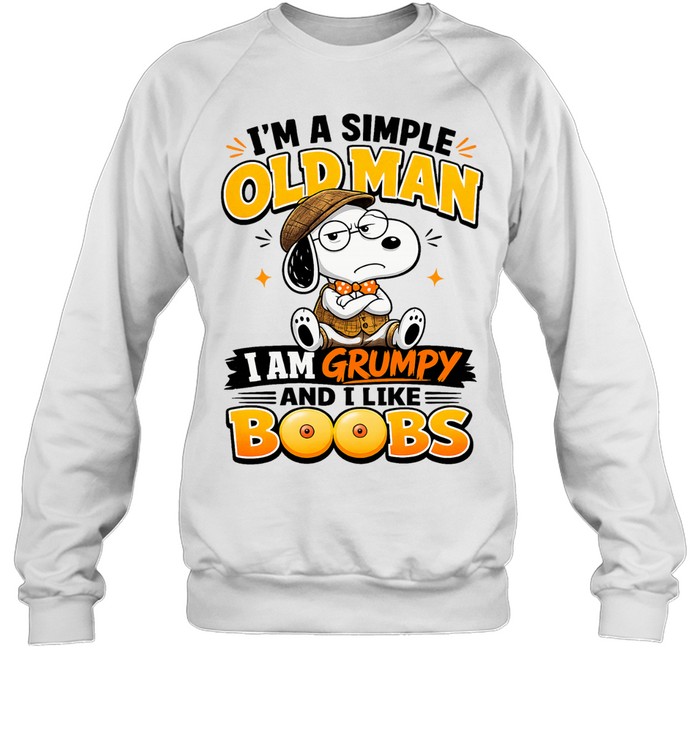 Snoopy I am a simple old I am grumpy and I like boobs Unisex Sweatshirt