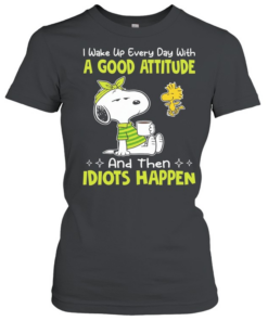 Snoopy I wake up every day with a good attitude and then idiots happen  Classic Women's T-shirt