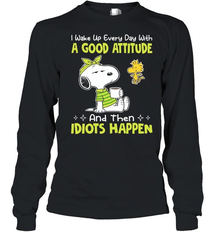 Snoopy I wake up every day with a good attitude and then idiots happen Long Sleeved T-shirt