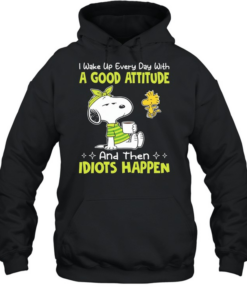 Snoopy I wake up every day with a good attitude and then idiots happen Unisex Hoodie