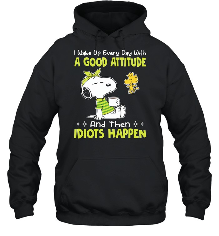 Snoopy I wake up every day with a good attitude and then idiots happen Unisex Hoodie