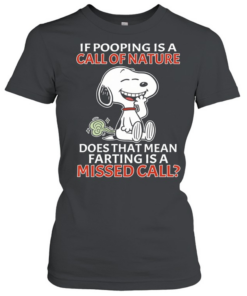 Snoopy If pooping is a call of nature does that mean farting is a missed call  Classic Women's T-shirt