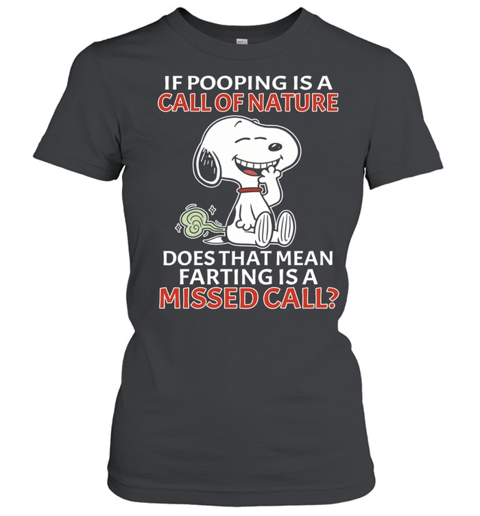 Snoopy If pooping is a call of nature does that mean farting is a missed call Classic Women's T-shirt