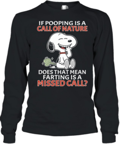 Snoopy If pooping is a call of nature does that mean farting is a missed call Long Sleeved T-shirt