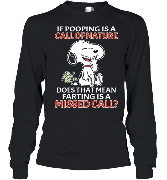 Snoopy If pooping is a call of nature does that mean farting is a missed call Long Sleeved T-shirt
