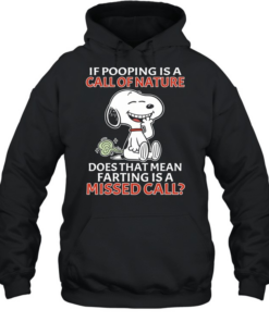 Snoopy If pooping is a call of nature does that mean farting is a missed call Unisex Hoodie