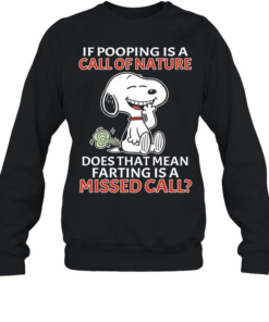 Snoopy If pooping is a call of nature does that mean farting is a missed call Unisex Sweatshirt