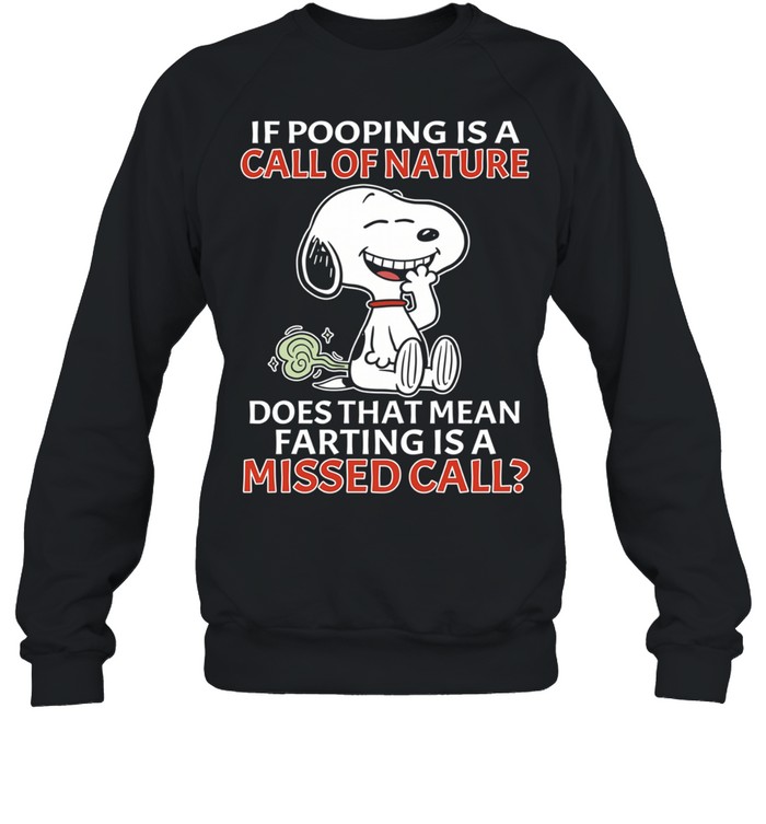 Snoopy If pooping is a call of nature does that mean farting is a missed call Unisex Sweatshirt