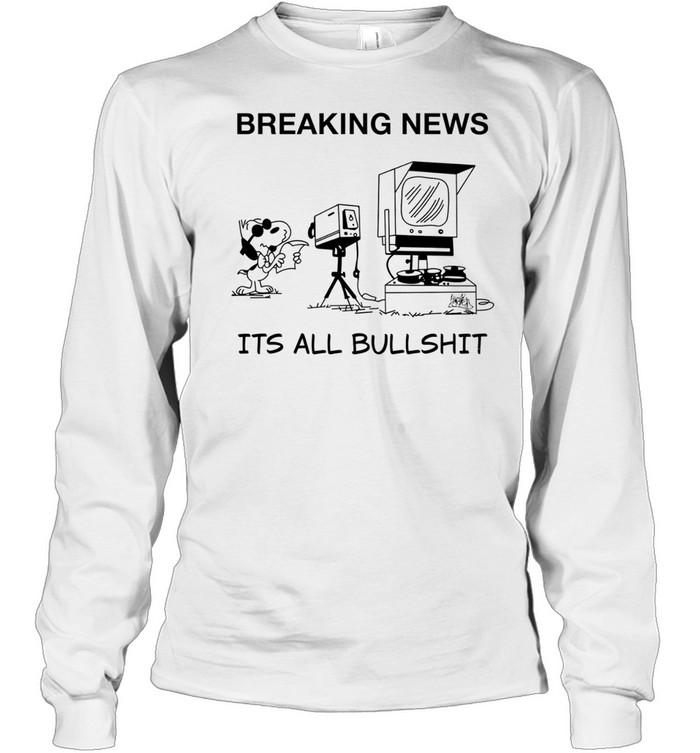 Snoopy at news camera breaking news it’s all bullshit Long Sleeved T-shirt